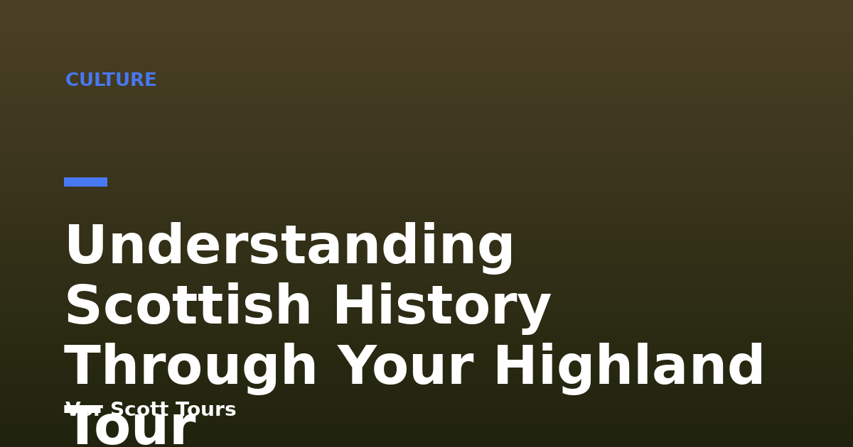 Understanding Scottish History Through Your Highland Tour